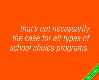 that’s not necessarily
the case for all types of
school choice programs.
@
edchoice
 