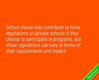 School choice may contribute to more
regulations on private schools if they
choose to participate in programs, but
those regulations can vary in terms of
their requirements and impact.
@
edchoice
 