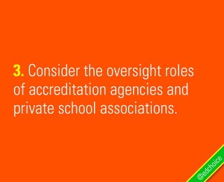 3. Consider the oversight roles
of accreditation agencies and
private school associations.
@
edchoice
 
