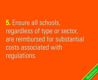 5. Ensure all schools,
regardless of type or sector,
are reimbursed for substantial
costs associated with
regulations.
@
edchoice
 