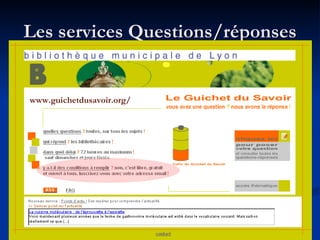 Les services Questions/réponses www.guichetdusavoir.org/  