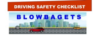 DRIVING SAFETY CHECKLIST
B L O W B A G E T S
 