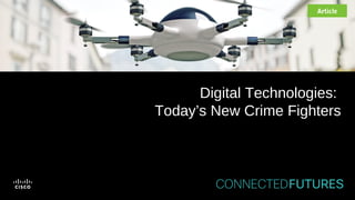 Digital Technologies:
Today’s New Crime Fighters
Article
 