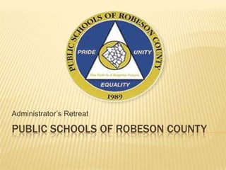 Administrator’s Retreat

PUBLIC SCHOOLS OF ROBESON COUNTY

 