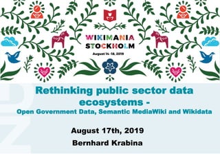www.kdz.or.atwww.kdz.or.at
August 17th, 2019
Bernhard Krabina
Rethinking public sector data
ecosystems -
Open Government Data, Semantic MediaWiki and Wikidata
 