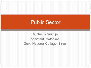 Dr. Sunita Sukhija
Assistant Professor
Govt. National Collage, Sirsa
Public Sector
 