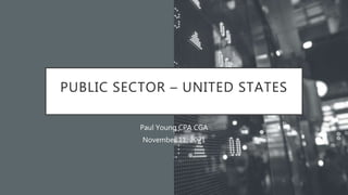 PUBLIC SECTOR – UNITED STATES
Paul Young CPA CGA
November 11, 2021
 
