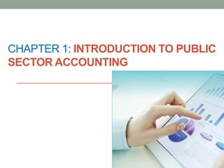 CHAPTER 1: INTRODUCTION TO PUBLIC
SECTOR ACCOUNTING
 