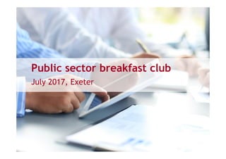 Public sector breakfast club
July 2017, Exeter
 