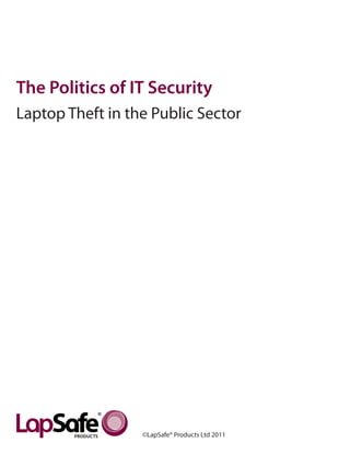 The Politics of IT Security
Laptop Theft in the Public Sector




                                    Page 1
 