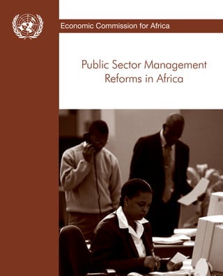 Public Sector Management
Reforms in Africa
Economic Commission for Africa
Economic Commision for Africa
P.O. Box 3001
Addis Ababa, Ethiopia
www.uneca.org
Printed at UNECA
 