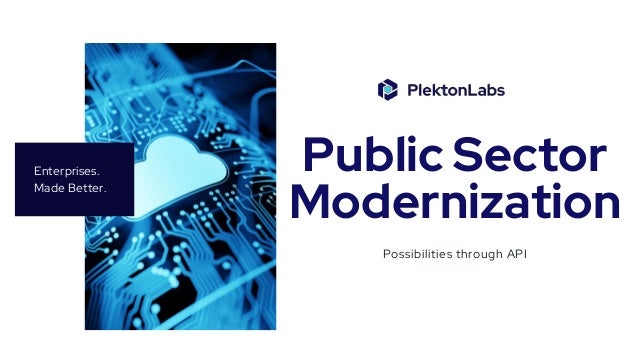 Enterprises.
Made Better.
Public Sector
Modernization
Possibilities through API
 