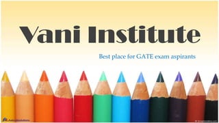 Vani Institute
Best place for GATE exam aspirants

 