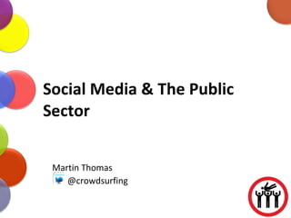 Social Media & The Public Sector Martin Thomas @crowdsurfing 
