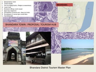 LIGHT AND SOUND SHOW
BHANDARA TOWN : PROPOSAL: TOURISM HUB
Bhandara District Tourism Master Plan
BHANDARA
 