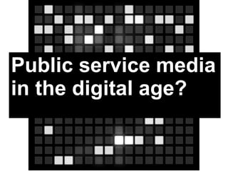 Public service media in the digital age? 