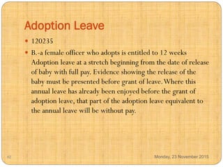 Adoption Leave
 120235
 B.-a female officer who adopts is entitled to 12 weeks
Adoption leave at a stretch beginning fro...