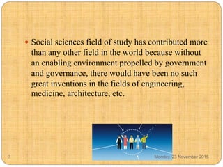  Social sciences field of study has contributed more
than any other field in the world because without
an enabling enviro...