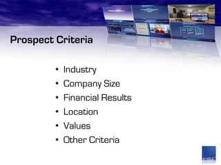 Prospect Criteria

         •   Industry
         •   Company Size
         •   Financial Results
         •   Location
         •   Values
         •   Other Criteria
 