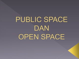 Public space dan open space