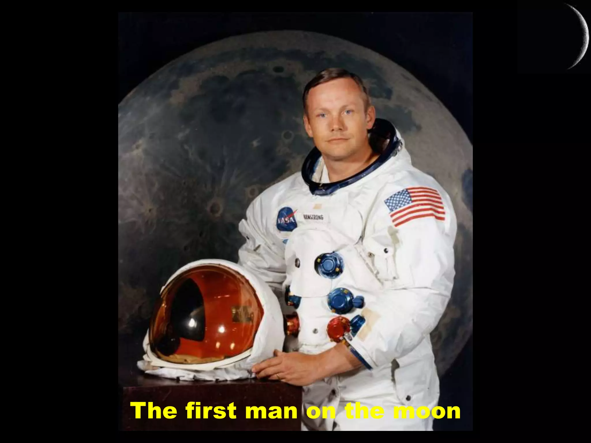 FIRST STEPS
The first man on the moon
 