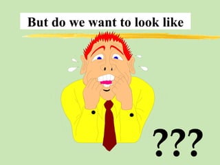 But do we want to look like ??? 