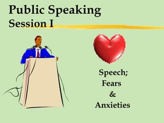 Public Speaking Session I ,[object Object],[object Object],[object Object],[object Object]