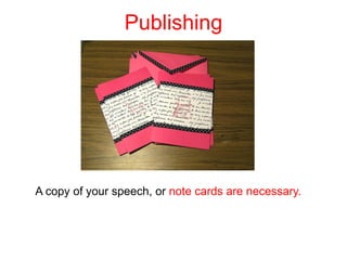 Publishing




A copy of your speech, or note cards are necessary.
 