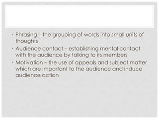 • Phrasing – the grouping of words into small units of
  thoughts
• Audience contact – establishing mental contact
  with ...
