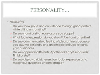 PERSONALITY…

• Attitudes
  • Do you show poise and confidence through good posture
    while sitting or standing?
  • Do ...