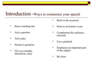 Ways to improve clarity in your speech
 Substitute ACTIVE voice for PASSIVE voice
 Avoid unnecessary words and phrases
 Keep writing in the formal tone
 Avoid judgement statements . Remain factual and
objective
 Avoid being subjective or emotive
 Avoid language that may offend
 