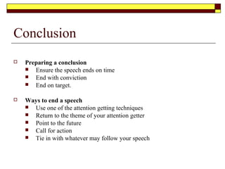 Tips when using note cards
 Points on cards should be specific
 Write on just one side
 Write your notes so that you wont have trouble seeing them
 Number the cards
 Write on the card the first sentence of the introduction
 Careful when you use old business cards. Can be distracting
 