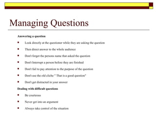 Tips for using power point
While power point is a great visual aid it can also
serve as a distraction if not properly used. Here are a
few tips for giving a great presentation
 Keep your points and sentences brief (6 words to a
sentence)
 6 points to a page
 Use contrasting font for header and points
 Use large clear font e.g. sans script (Arial, Times New
Roman) at least 24 points
 Use bold to highlight rather than italics
 