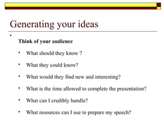 Generating your ideas (cont)

Resources
 Libraries
 Bibliographies
 Microfilms
 Newspapers
 Books, Dictionaries, Speeches
 Tourist guides
 Television/ radio
 Internet
 