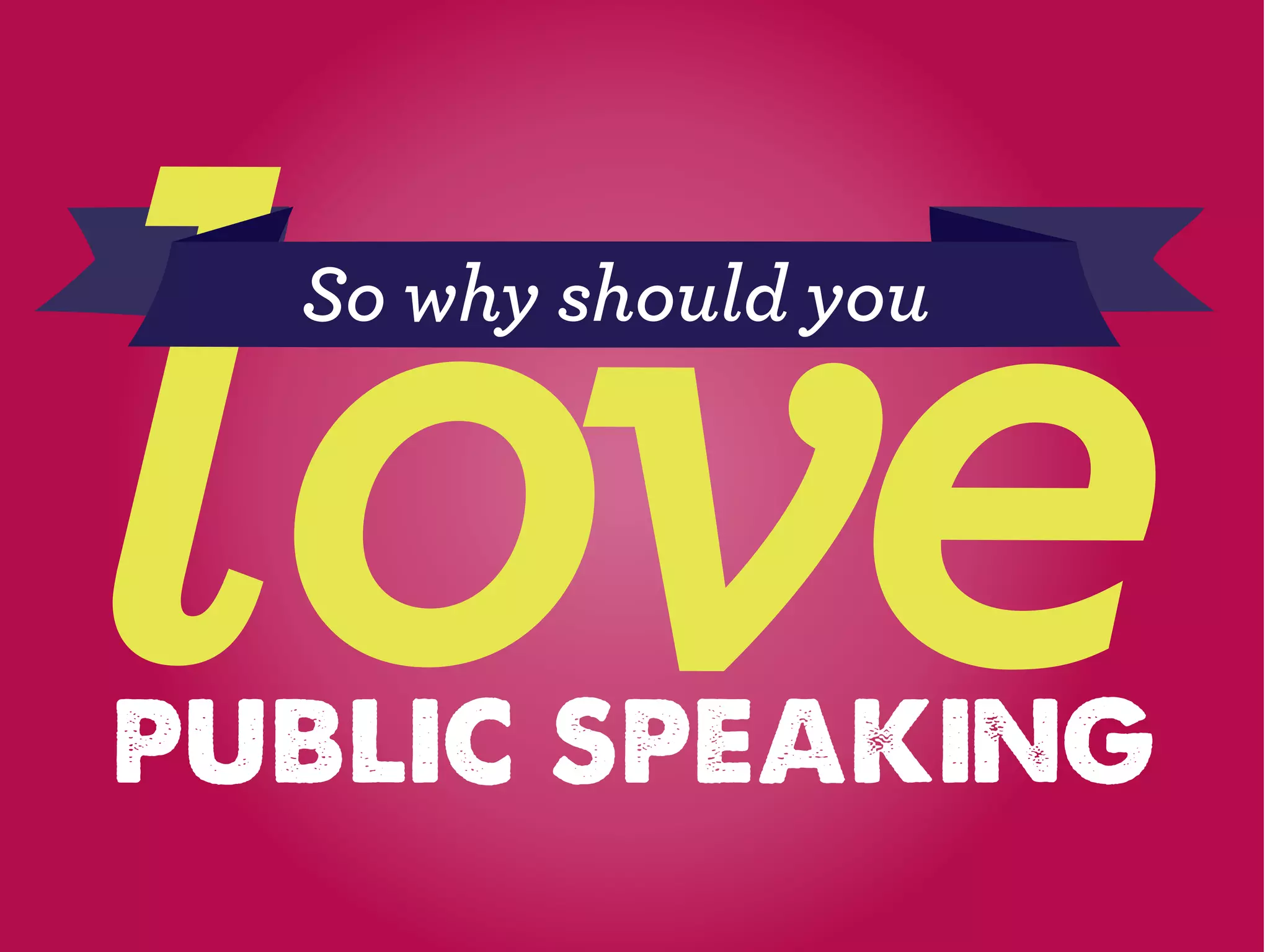 Why You Should Love Public Speaking