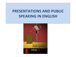 PRESENTATIONS AND PUBLIC
SPEAKING IN ENGLISH
 