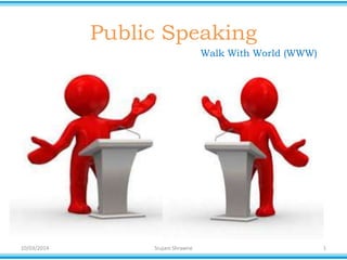 Public Speaking
Walk With World (WWW)

10/03/2014

Srujani Shrawne

1

 