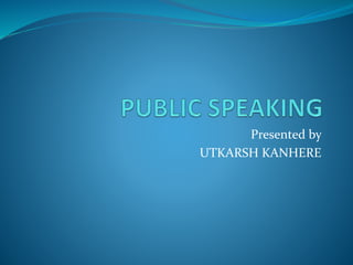 Presented by
UTKARSH KANHERE
 