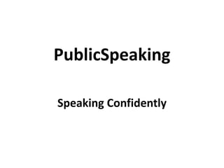 PublicSpeaking
Speaking Confidently
 
