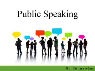 Public Speaking
By: Bishara Adam1
 