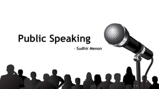 Public Speaking
- Sudhir Menon
 