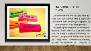 I'M GOING TO DO
IT WELL
Use affirmations and visualization to
raise your confidence. This is especially
important right be...