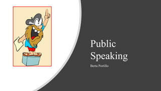 Public
Speaking
Berta Portillo
 