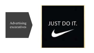 Advertising
excecutives
 