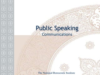 Public Speaking
Communications
The National Democratic Institute
 