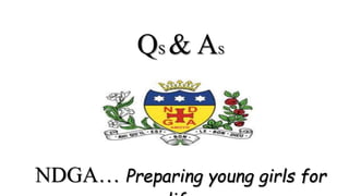 QS & AS
NDGA… Preparing young girls for
 