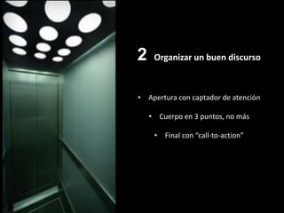2     Organizar un buen discurso



                                            • Apertura con captador de atención
Con Marion Chevalier
Public Speaking Coach - Entrepreneurs Speaking
                                                 • Cuerpo en 3 puntos, no más

                                                  • Final con “call-to-action”
 