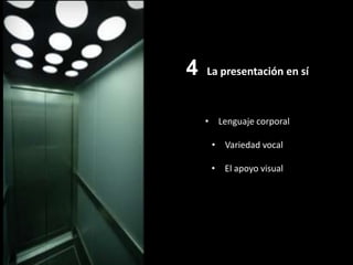 4   La presentación en sí



                                                     • Lenguaje corporal
Con Marion Chevalier
Public Speaking Coach - Entrepreneurs Speaking
                                                      • Variedad vocal

                                                      • El apoyo visual
 