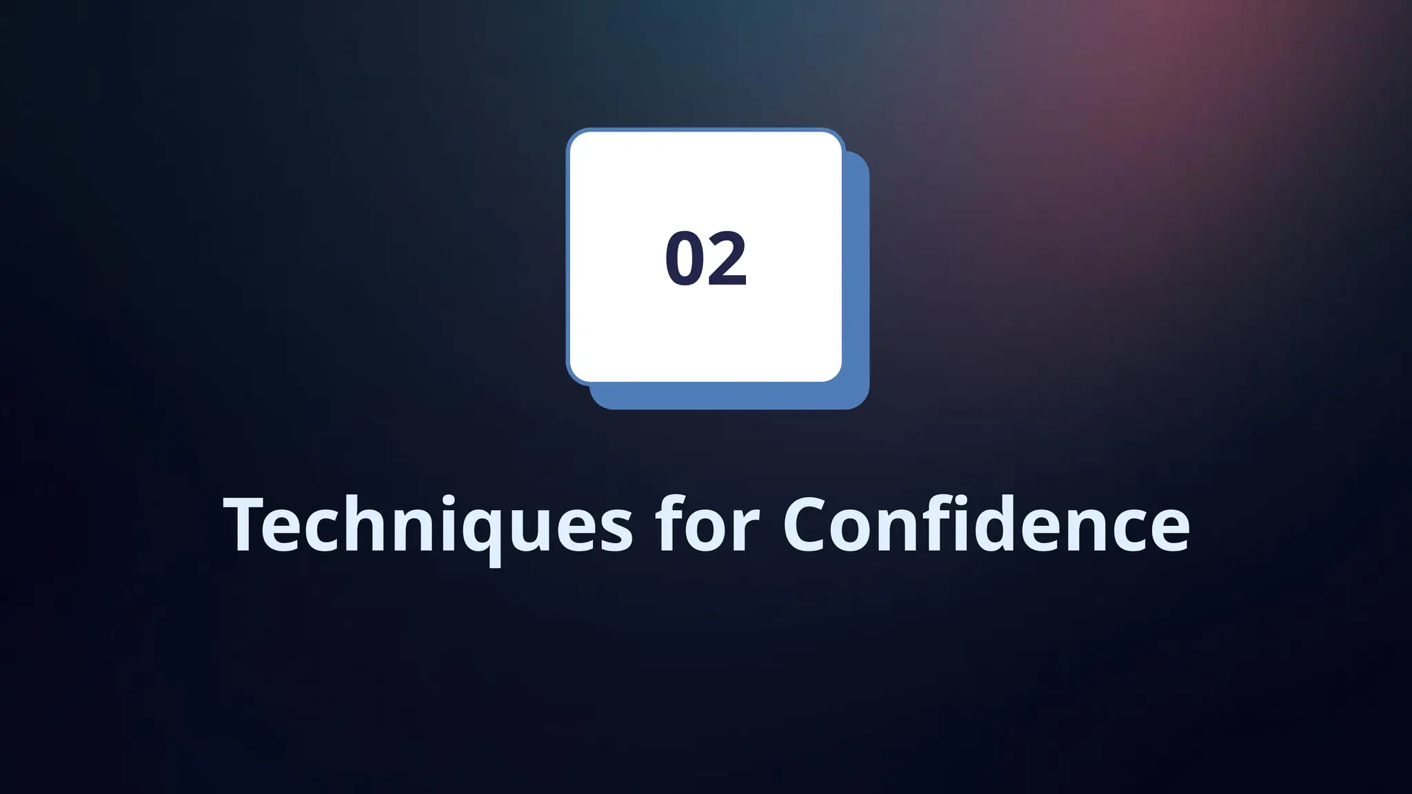 Techniques for Confidence
02
 