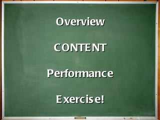 Overview CONTENT Performance Exercise! 